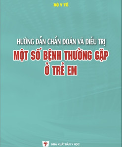 [Gốc] HD Chẩn Đoán Và Điều Trị Một Số Bệnh Thường Gặp Ở Trẻ Em - BYT 2018 - Cuốn