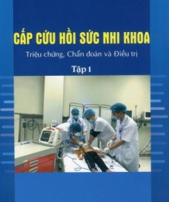 [Gốc] Cấp Cứu Hồi Sức Nhi Khoa Triệu Chứng, Chẩn Đoán Và Điều Trị Tập 1 - 2021 - Cuốn
