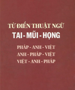 [Gốc] Từ Điển Thuật Ngữ Tai, Mũi, Họng Pháp - Anh - Việt - 2009 - Cuốn