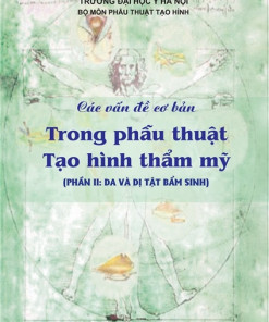 [Gốc] Các Vấn Đề Cơ Bản Trong Phẫu Thuật Tạo Hình Thẩm Mỹ Phần 2 (Da Và Dị Tật) - HN 2020 - Cuốn