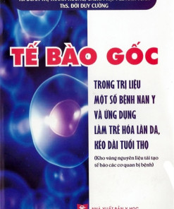 [Gốc] Tế Bào Gốc- Trong Trị Liệu Một Số Bệnh Nan Y Và Ứng Dụng Làm Trẻ Hóa Làn Da, Kéo Dài Tuổi Thọ - 2015 - Cuốn