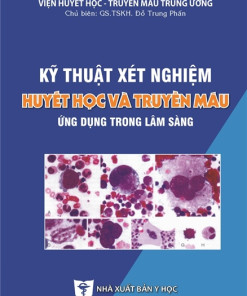 [Gốc] Kỹ Thuật Xét Nghiệm Huyết Học Truyền Máu Ứng Dụng Trong Lâm Sàng - 2022 - Cuốn