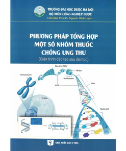 [Gốc] Phương Pháp Tổng Hợp Một Số Nhóm Thuốc Chống Ung Thư (Sau Đại Học) - HN 2019 - Cuốn