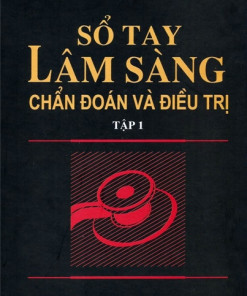 [Gốc] Sổ Tay Lâm Sàng - Chẩn Đoán Và Điều Trị (Tập 1) - 2014 - Cuốn