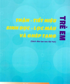 [Gốc] Thận Tiết Niệu Sinh Dục Lọc Máu Và Ghép Tạng Trẻ Em (Sau Đại Học) - 2016 - Cuốn