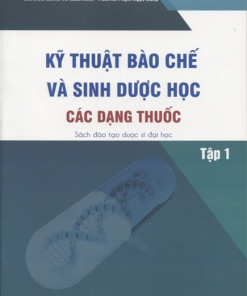 [Gốc] Kỹ Thuật Bào Chế- Sinh Dược Học Các Dạng Thuốc Tập 1 (Dược Sĩ Đại Học) - BYT 2016 - Cuốn
