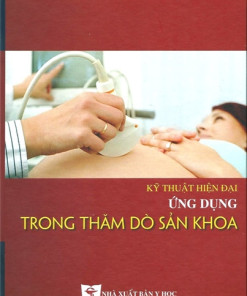 [Gốc] Kỹ Thuật Hiện Đại Ứng Dụng Trong Thăm Dò Sản Khoa - 2017 - Cuốn